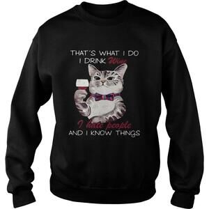 Cat Thats What I Do I Drink Wine I Hate People And I Know Things Sweatshirt